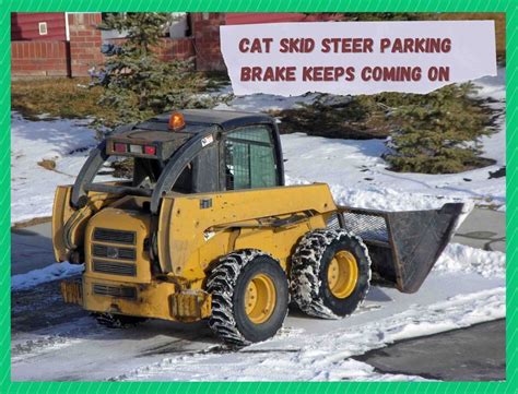 cat skid steer parking brake keeps coming on|cat 216b parking brake belt problems.